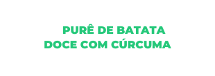 PURÊ DE BATATA DOCE COM CÚRCUMA